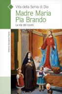 Vita della serva di Dio Madre Maria Pia Brando. La via del cuore Vita della serva di Dio Madre Maria Pia Brando. La via del cuore