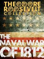 Ebook The Naval War of 1812 di Theodore Roosevelt edito da All American Publishing