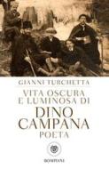 Ebook Vita oscura e luminosa di Dino Campana, poeta di Turchetta Giovanni edito da Bompiani