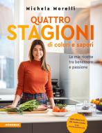 Ebook Quattro stagioni di colori e sapori di Michela Morelli edito da Athesia-Tappeiner Verlag
