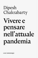 Ebook Vivere e pensare nell'attuale pandemia di Chakrabarty Dipesh edito da nottetempo