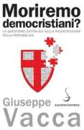 Ebook Moriremo democristiani? di Giuseppe Vacca edito da Carocci Editore
