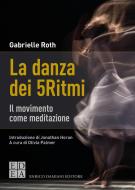 Ebook La danza dei 5Ritmi di Roth Gabrielle edito da Enrico Damiani Editore