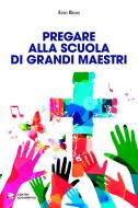 Ebook Pregare alla scuola di grandi maestri di Ezio Bolis edito da Centro Eucaristico