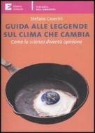 Ebook Guida alle leggende sul clima che cambia. Come la scienza diventa opinione di Caserini Stefano edito da Edizioni Ambiente