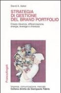 Strategia di gestione del brand portfolio. Creare rilevanza, differenziazione, energia, leverage e chiarezza Strategia di gestione del brand portfolio. Creare rilevanza, differenziazione, energia, leverage e chiarezza
