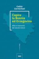 Ebook Capire la Bosnia ed Erzegovina di Cathie Carmichael edito da Bottega Errante Edizioni
