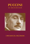 Ebook Puccini Le 100 domande di Nazzareno Luigi Todarello edito da Latorre-Editore