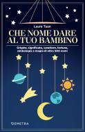 Ebook Che nome dare al tuo bambino di Tuan Laura edito da Demetra