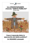 Ebook Uno SPAVENTAPASSERI chiamato DEBITO PUBBLICO di Francesco Costarella edito da Publisher s12843
