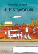 Ebook Le Perifantaferìe di Francesco La Rocca edito da Gallucci