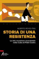 Ebook Storia di una resistenza. La mia vocazione sacerdotale nella Cuba di Fidel Castro di Alberto Reyes Pias edito da Edizioni Messaggero Padova