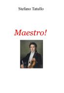 Ebook Maestro! di Tatullo Stefano edito da ilmiolibro self publishing