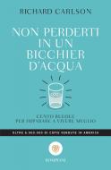 Ebook Non perderti in un bicchier d'acqua di Carlson Richard edito da Bompiani