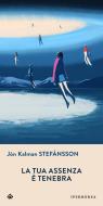 Ebook La tua assenza è tenebra di Stefánsson Jón Kalman edito da Iperborea