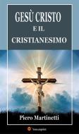 Ebook Gesù Cristo e il cristianesimo di Piero Martinetti edito da Youcanprint