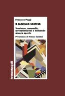 Ebook Il fascismo sospeso di Francesco Poggi edito da Franco Angeli Edizioni