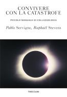 Ebook Convivere con la catastrofe di Servigne Pablo, Stevens Raphaël edito da Treccani