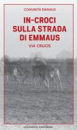Ebook In-croci sulla strada di Emmaus di Comunità Emmaus edito da edizioni la meridiana