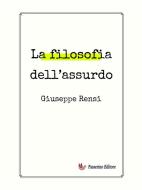 Ebook La filosofia dell'assurdo di Giuseppe Rensi edito da Passerino