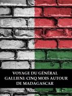 Ebook Voyage du général Gallieni: Cinq mois autour de Madagascar di Anonyme edito da Bauer Books