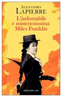 Ebook L'indomabile e misteriosissima Miles Franklin di Alexandra Lapierre, Alberto Bracci Testasecca edito da Edizioni e/o