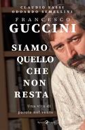 Ebook Francesco Guccini. Siamo quello che non resta di Sassi Claudio, Semellini Odoardo edito da Rizzoli Lizard