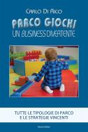Ebook Parco giochi. Un business divertente di Di Rico Carlo edito da Mucchi Editore