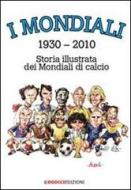 Ebook I mondiali 1930-2010 - Storia illustrata dei Mondiali di calcio di Aczel German edito da Dodici Edizioni