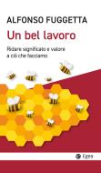 Ebook Un bel lavoro di Alfonso Fuggetta edito da Egea