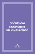 Ebook Discussioni linguistiche del Cinquecento di Aa. Vv. edito da UTET