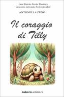 Ebook Il coraggio di Tilly di Antonella Zeno edito da Kubera