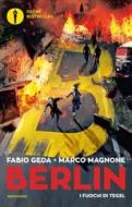 Ebook Berlin - 1. I fuochi di Tegel di Geda Fabio, Magnone Marco edito da Mondadori