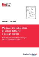 Ebook Manuale metodologico di storia dell\'arte e design grafico. Elementi di iconografia e iconologia per una grammatica visiva di Milena Cordioli edito da libreriauniversitaria.it