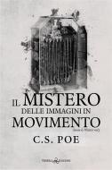 Ebook Il mistero delle immagini in movimento di C.S. Poe edito da Triskell Edizioni