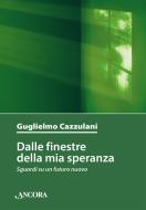 Ebook Dalle finestre della mia speranza di Cazzulani Guglielmo edito da Ancora