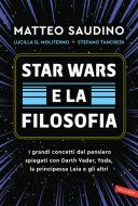 Star Wars e la filosofia. I grandi concetti del pensiero spiegati con Darth Vader, Yoda, la Principessa Leia e gli altri Star Wars e la filosofia. I grandi concetti del pensiero spiegati con Darth Vader, Yoda, la Principessa Leia e gli altri