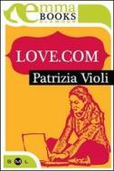 Ebook Love.com di Violi Patrizia edito da Emma Books