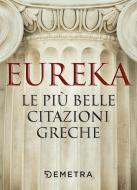 Ebook Eureka. Le più belle citazioni greche di AA.VV. edito da Demetra