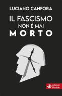 Ebook Il fascismo non è mai morto di Luciano Canfora edito da Edizioni Dedalo