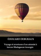 Ebook Voyage et aventures d'un aérostat à travers Madagascar insurgée di Édouard Deburaux edito da Bauer Books
