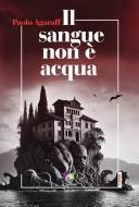 Ebook Il sangue non è acqua di Paolo Agaraff edito da All Around srl