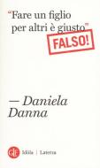 «Fare un figlio per altri è giusto». Falso! di Daniela Danna edito da Laterza