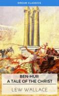 Ebook Ben-Hur: A Tale of the Christ (Dream Classics) di Lewis Wallace, Dream Classics edito da Adrien Devret