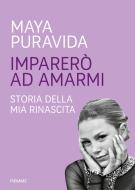 Ebook Imparerò ad amarmi di Puravida Maya edito da Piemme