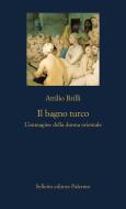 Ebook Il bagno turco di Attilio Brilli edito da Sellerio Editore