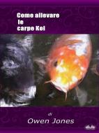 Ebook Come Allevare Le Carpe Koi di Owen Jones edito da Tektime