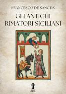 Ebook Gli antichi rimatori siciliani di Francesco De Sanctis edito da Edizioni Aurora Boreale