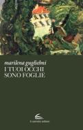 Ebook I tuoi occhi sono foglie di Marilena Guglielmi edito da Il Canneto Editore