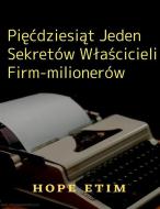 Ebook Pi??dziesi?t Jeden Sekretów W?a?cicieli Firm-milionerów di Hope Etim edito da Success Ventures